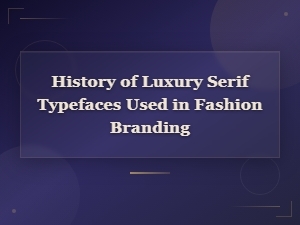 Luxury Serif Typefaces in Fashion Branding: Origins and Evolution