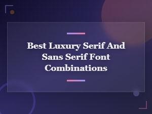 Best Luxury Serif and Sans-Serif Font Combinations for Elegant Design