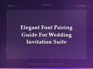 Elegant Font Pairing Guide for Wedding Invitation Suite