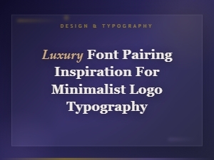 Luxury Font Pairing Inspiration for Minimalist Logo Typography