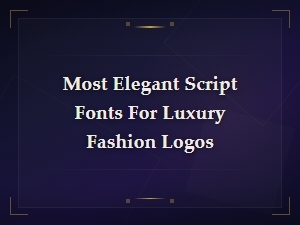 Most Elegant Script Fonts for Luxury Fashion Logos