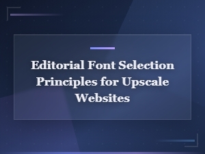 Editorial Font Selection Principles for Upscale Websites,